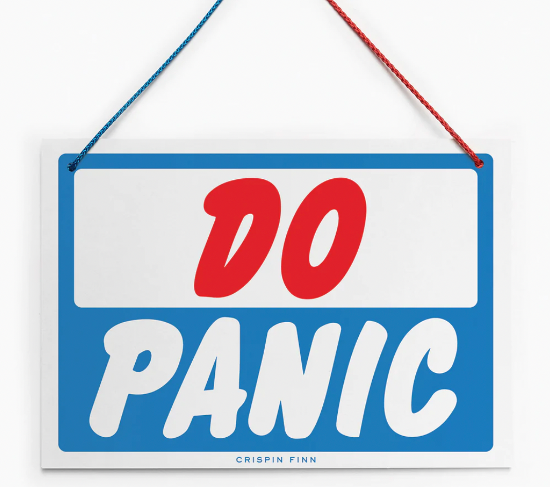 Don&#39;t Panic / Do Panic Sign by Crispin Finn
