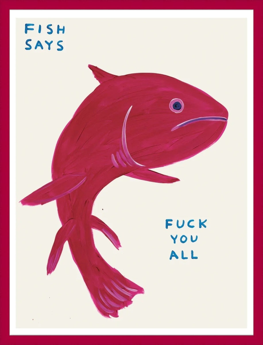 Fish Says Fuck You All by David Shrigley